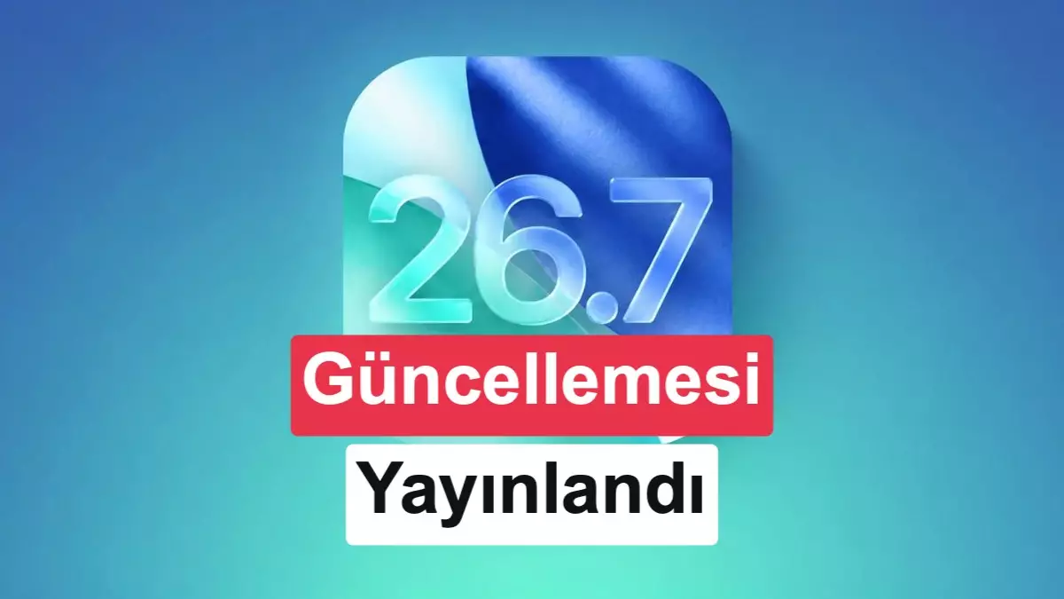 iOS 26.7 güncellemesi yayınlandı: Yenilikler neler?